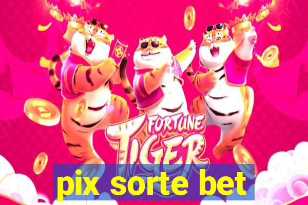 pix sorte bet